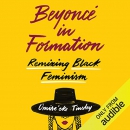 Beyonce in Formation: Remixing Black Feminism by Omise'eke Tinsley
