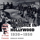 Class Struggle in Hollywood, 1930-1950 by Gerald Horne