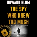 The Spy Who Knew Too Much by Howard Blum