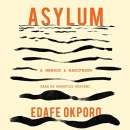 Asylum: A Memoir & Manifesto by Edafe Okporo