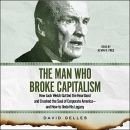 The Man Who Broke Capitalism by David Gelles