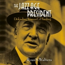 The Jazz Age President: Defending Warren G. Harding by Ryan S. Walters