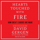 Hearts Touched with Fire: How Great Leaders Are Made by David Gergen