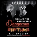 Dangerous Rhythms: Jazz and the Underworld by T.J. English