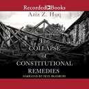 The Collapse of Constitutional Remedies by Aziz Z. Huq