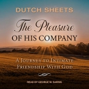 The Pleasure of His Company by Dutch Sheets