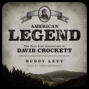 American Legend: The Real-Life Adventures of David Crockett by Buddy Levy