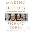Making History: The Storytellers Who Shaped the Past by Richard Cohen