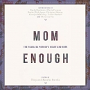 Mom Enough: The Fearless Mother's Heart and Hope by Tony Reinke