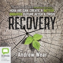 Recovery: How We Can Create a Better, Brighter Future After a Crisis by Andrew Wear