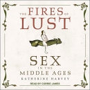 The Fires of Lust: Sex in the Middle Ages by Katherine Harvey