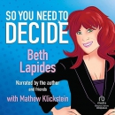 So You Need to Decide by Beth Lapides