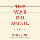 The War on Music: Reclaiming the Twentieth Century by John Mauceri