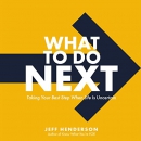 What to Do Next by Jeff Henderson