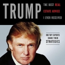 Trump: The Best Real Estate Advice I Ever Received by Donald Trump