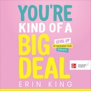 You're Kind of a Big Deal by Erin King
