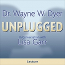 Dr. Wayne W. Dyer Unplugged by Wayne Dyer