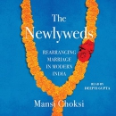 The Newlyweds: Rearranging Marriage in Modern India by Mansi Choksi