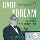 Dare to Dream: A Life of M.S. Oberoi by Bachi J. Karkaria