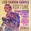 Fortune: How Race Broke My Family and the World by Lisa Sharon Harper
