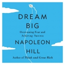 Dream Big: Overcoming Fear and Achieving Success by Napoleon Hill