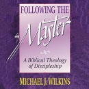 Following the Master: A Biblical Theology of Discipleship by Michael J. Wilkins