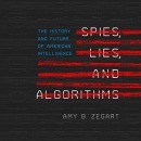 Spies, Lies, and Algorithms by Amy B. Zegart