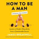 How to Be a Man (Whatever That Means) by James Breakwell
