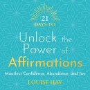 21 Days to Unlock the Power of Affirmations by Louise L. Hay