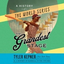 The Grandest Stage: A History of the World Series by Tyler Kepner
