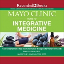 Mayo Clinic Guide to Integrative Medicine by Brent A. Bauer
