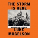 The Storm Is Here: An American Crucible by Luke Mogelson