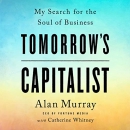 Tomorrow's Capitalist: My Search for the Soul of Business by Alan Murray