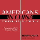Americans in China: Encounters with the People's Republic by Terry Lautz