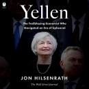 Yellen: The Trailblazing Economist Who Navigated an Era of Upheaval by Jon Hilsenrath