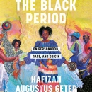 The Black Period: On Personhood, Race, and Origin by Hafizah Augustus Geter