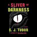 A Sliver of Darkness by C.J. Tudor