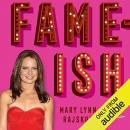 Fame-ish: My Life at the Edge of Stardom by Mary Lynn Rajskub