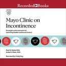 Mayo Clinic on Incontinence by Paul D. Pettit