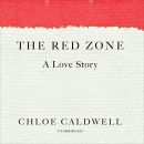 The Red Zone: A Love Story by Chloe Caldwell