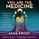 You Are the Medicine by Asha Frost