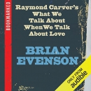 Raymond Carver's What We Talk About When We Talk About Love by Brian Evenson