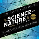 The Best American Science and Nature Writing 2022 by Ayana Elizabeth Johnson