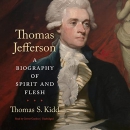 Thomas Jefferson: A Biography of Spirit and Flesh by Thomas S. Kidd