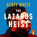 The Lazarus Heist: From Hollywood to High Finance by Geoff White