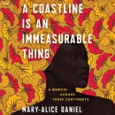 A Coastline Is an Immeasurable Thing by Mary-Alice Daniel