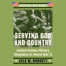 Serving God and Country by Lyle Dorsett