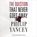 The Question That Never Goes Away by Philip Yancey