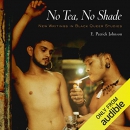 No Tea, No Shade: New Writings in Black Queer Studies by E. Patrick Johnson
