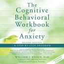 The Cognitive Behavioral Workbook for Anxiety by William J. Knaus
